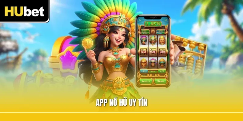 App Nổ Hũ Uy Tín