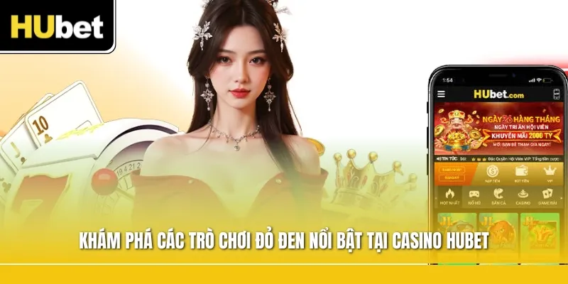 Khám phá các trò chơi đỏ đen nổi bật tại Casino Hubet