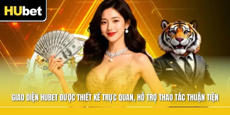 Giao diện Hubet được thiết kế trực quan, hỗ trợ thao tác thuận tiện