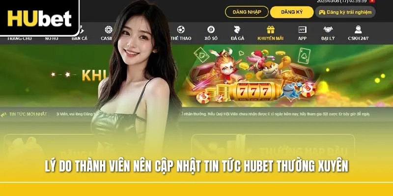 Lý do thành viên nên cập nhật Tin Tức Hubet thường xuyên
