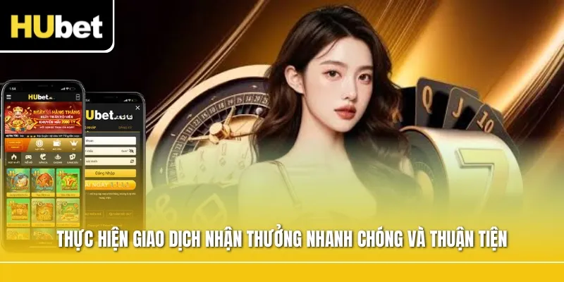 Thực hiện giao dịch nhận thưởng nhanh chóng và thuận tiện