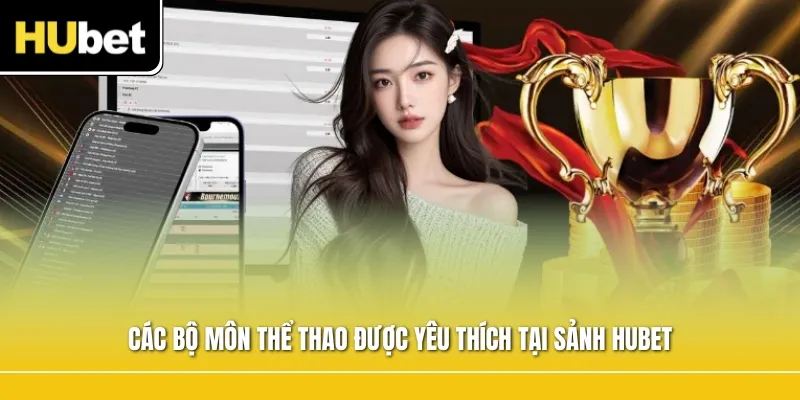 Các bộ môn thể thao được yêu thích tại sảnh Hubet