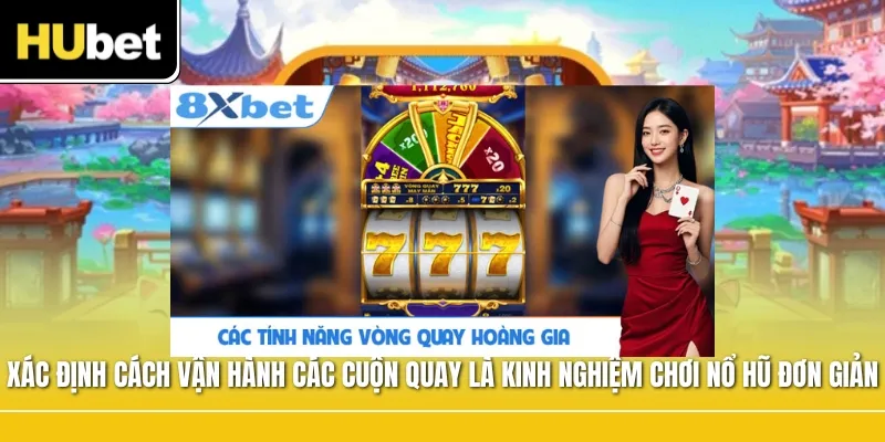 Xác định cách vận hành của các cuộn quay là kinh nghiệm chơi nổ hũ đơn giản